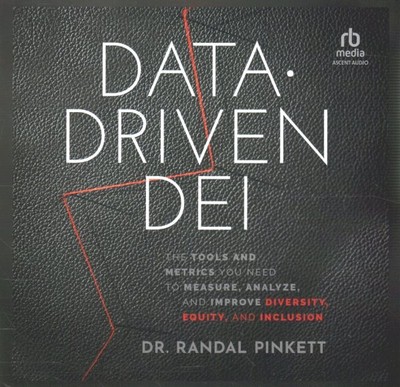 Data-Driven Dei : The Tools and Metrics You Need to Measure, Analyze, and Imp...