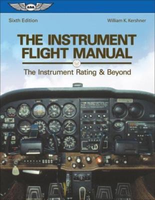 The Instrument Flight Manual: The Instrument Rating & Beyond (The Flight Manual