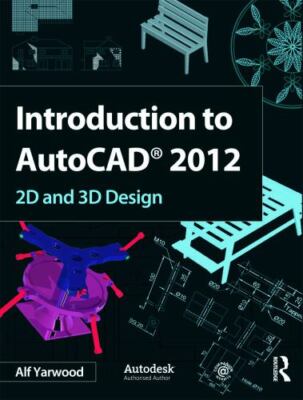 Introduction to Autocad 2012 : 2d and 3d Design, Paperback by Yarwood, Alf, B...