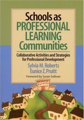 Schools as Professional Learning Communities: Collaborative Activities and Strat