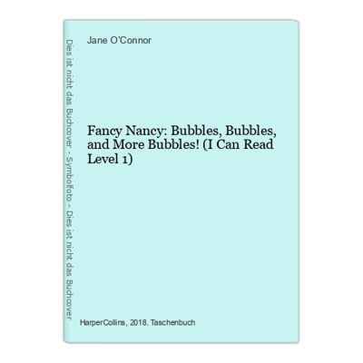 Fancy Nancy: Bubbles, Bubbles, and More Bubbles! (I Can Read Level 1) O'Connor, 