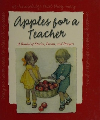 Apples For a Teacher: a Bushel of Stories, Poems, Prayers by Colleen L Reece, Ve