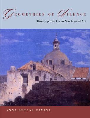 Geometries Of Silence : Three Approaches To Neoclassical Art, Hardcover by Ca...