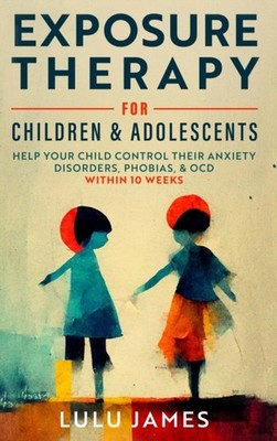 James - Exposure Therapy For Children And Adolescents  Help Your Child - X555z