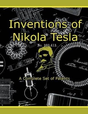 Inventions of Nikola Tesla: A Complete Set of Patents - Paperback - GOOD