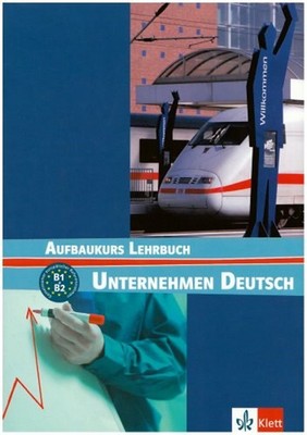 UNTERNEHMEN DEUTSCH - AUFBAUKURS NIVEL B1 Y B2 - LIBRO DEL ALUMNO