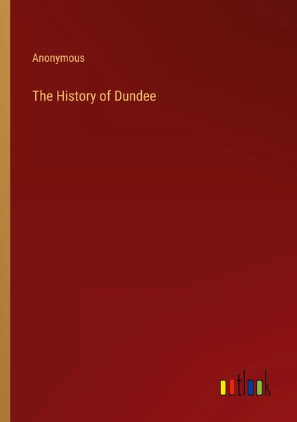 The History Of Dundee Anonymous Taschenbuch Englisch 2023 Outlook Verlag-image