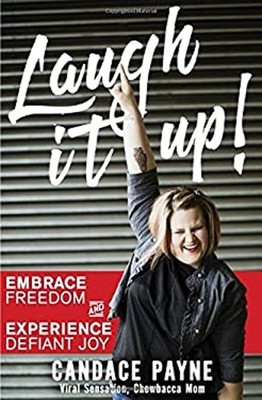 Laugh It Up! : Embrace Freedom and Experience Defiant Joy Candace