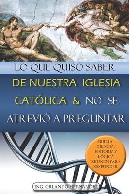 Lo que quiso saber de nuestra Iglesia Católica y no se atrevió a preguntar...