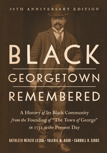 Black Georgetown Remembered: A History of Its by Kathleen Menz Lesko (PB 2026) - Image 4