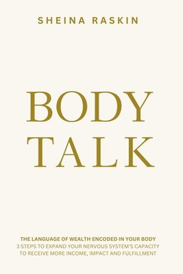 Body Talk: The language of wealth encoded in your body. 3 steps to expand your n
