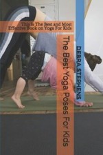 The Best Yoga Poses For Kids: This is The Best and Most Effective Book on Yoga F