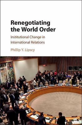 Renegotiating the World Order Institutional Change in International Relations