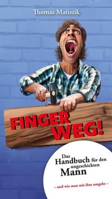 Finger weg!: Das Handbuch für den ungeschickten Mann   und wie man mit ihm 