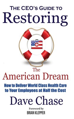 CEO's Guide to Restoring the American Dream: How to Deliver World Class Heal...