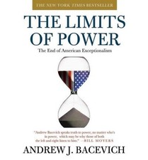 The Limits of Power: The End of American Exceptionalism by Bacevich, Andrew J.