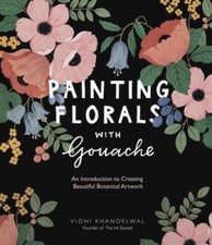Painting Florals with Gouache: An Introduction to Creating Beautiful - VERY GOOD