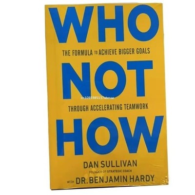 Who Not How: The Formula to Achieve Bigger Goals Through Accelerating Teamwork