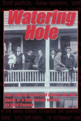 Watering Hole The Colorful History of Booze, Sex & Death at a New Jersey Tavern