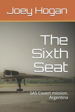 The Sixth Seat SAS Covert mission. Argentina Joey Hogan Amazon Di