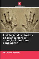 Md. Atiqur Rahman | A ViolaçãO Dos Direitos Da CriançA Gera A PrivaçãO...