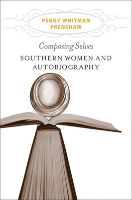 Composing Selves: Southern Women and Autobiography by Prenshaw
