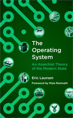 The Operating System: An Anarchist Theory of the Modern State (Paperback or Soft