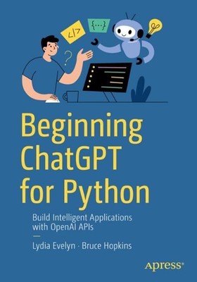 ChatGPT für Python beginnen: Erstellen Sie intelligente Anwendungen mit OpenAI-APIs von
