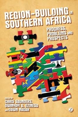 Region-Building in Southern Africa: Progress, Problems and Prospects by Gwinyayi