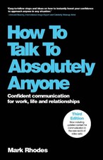 How To Talk To Absolutely Anyone: Confident Communication for Work, Life and Rel