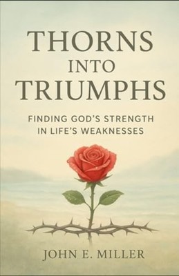 Thorns Into Triumphs Finding God's Strength in Life's W - paperback NEW JOHN E.