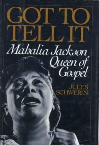 Got to Tell it: Mahalia Jackson, Queen of Gospel - Schwerin, Jules - hardcover