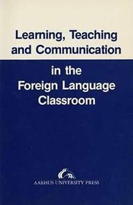 Learning, Teaching and Communication in the Foreign Language Classroom by Kaspe