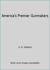 America's Premier Gunmakers by K. D. Kirkland