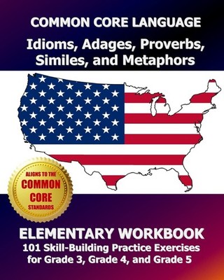 COMMON CORE LANGUAGE Idioms, Adages, Proverbs, Similes, and Metaphors Elemen...