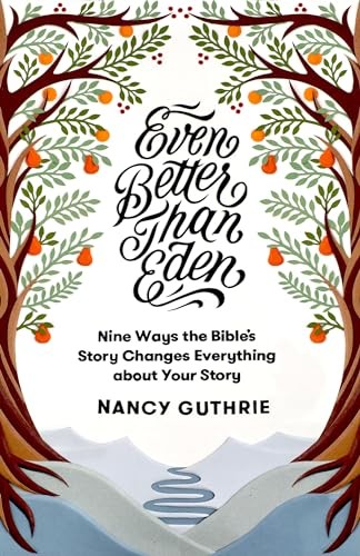 Nancy Guthrie - Even Better Than Eden Nine Ways The Bible's Stor - H245Z-image