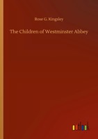 Rose G. Kingsley | The Children Of Westminster Abbey | Taschenbuch | Englisch