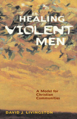Healing Violent Men - Paperback By Livingston, David J - GOOD