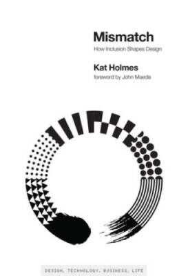 Mismatch: How Inclusion Shapes Design (Simplicity: Design, Technology, Bu - GOOD