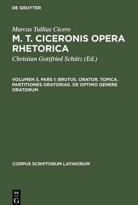M. T. Ciceronis Opera Rhetorica, Volumen 3, Pars 1, Brutus. Orator. Topica. Part