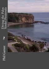 DIVING THE PALOS VERDES PENINSULA By Phil Garner **BRAND NEW**
