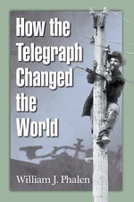 William J. Phalen How the Telegraph Changed the World (Paperback) (UK IMPORT)