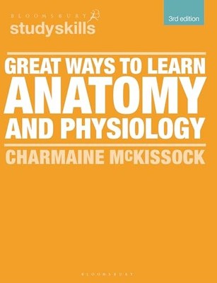 Bloomsbury Study Skills Ser.: Great Ways to Learn Anatomy and Physiology by ...