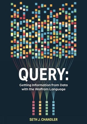 Query: Getting Information from Data with the Wolfram Language by Seth J. Chandl