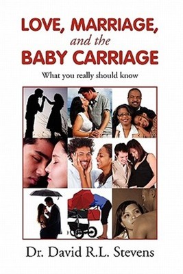 Love, Marriage, and the Baby Carriage : What You Really Should Know, Paperbac...
