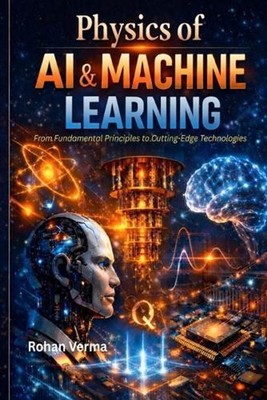 Physics of AI & Machine Learning: From Fundamental Principles to Cutting-Edge Te