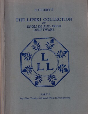 THE LIPSKI COLLECTION of ENGLISH & IRISH DELFTWARE PART 1 AUCTION CATALOGUE