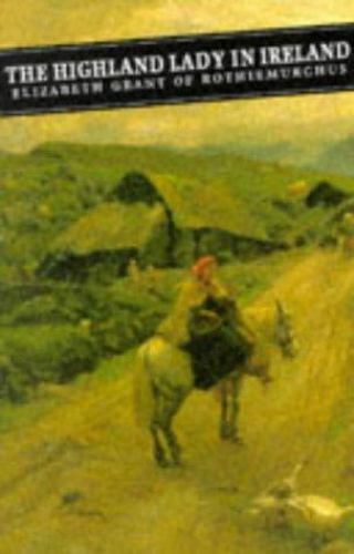 Highland Lady in Ireland : Journals 1840-50, Paperback by Grant, Elizabeth; P...