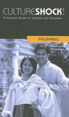 CULTURE SHOCK! PHILIPPINES: A SURVIVAL GUIDE TO CUSTOMS By Alfredo Roces & Grace