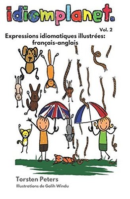 IDIOMPLANET - EXPRESSIONS IDIOMATIQUES ILLUSTREES FRANCAIS By Torsten Peters